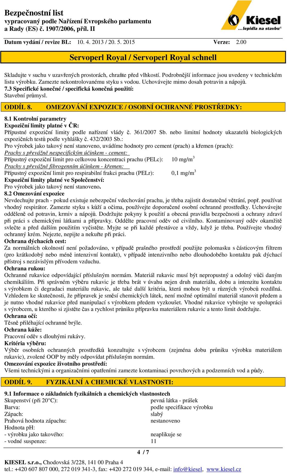 1 Kontrolní parametry Expoziční limity platné v ČR: Přípustné expoziční limity podle nařízení vlády č. 361/2007 Sb. nebo limitní hodnoty ukazatelů biologických expozičních testů podle vyhlášky č.