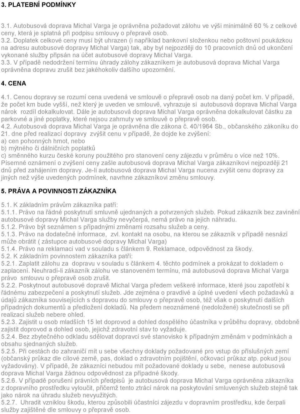 vykonané služby připsán na účet autobusové dopravy Michal Varga. 3.
