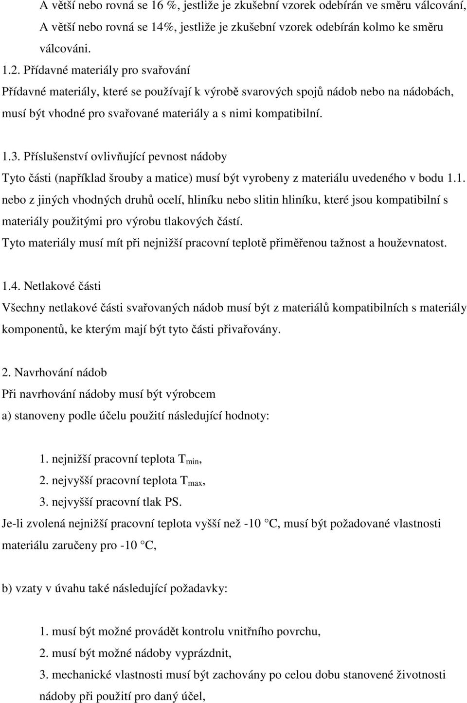 Příslušenství ovlivňující pevnost nádoby Tyto části (například šrouby a matice) musí být vyrobeny z materiálu uvedeného v bodu 1.