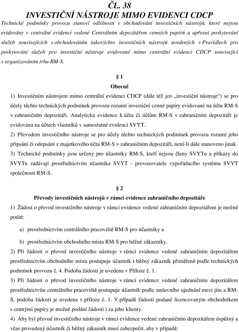 mimo centrální evidenci CDCP související s organizováním trhu RM-S.