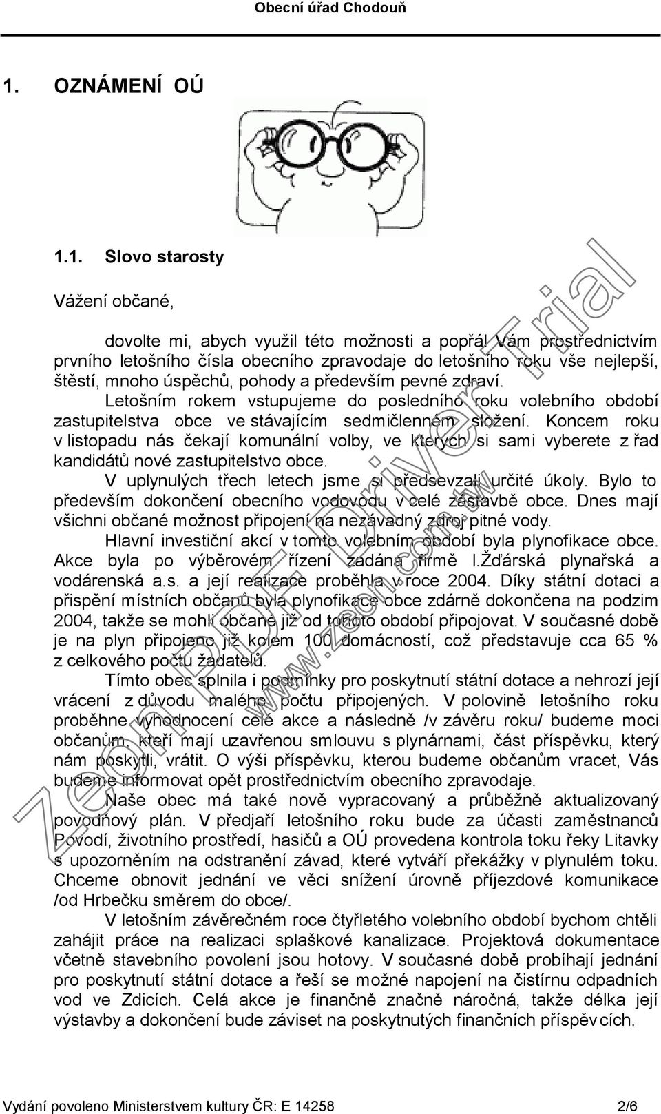 Koncem roku v listopadu nás čekají komunální volby, ve kterých si sami vyberete z řad kandidátů nové zastupitelstvo obce. V uplynulých třech letech jsme si předsevzali určité úkoly.