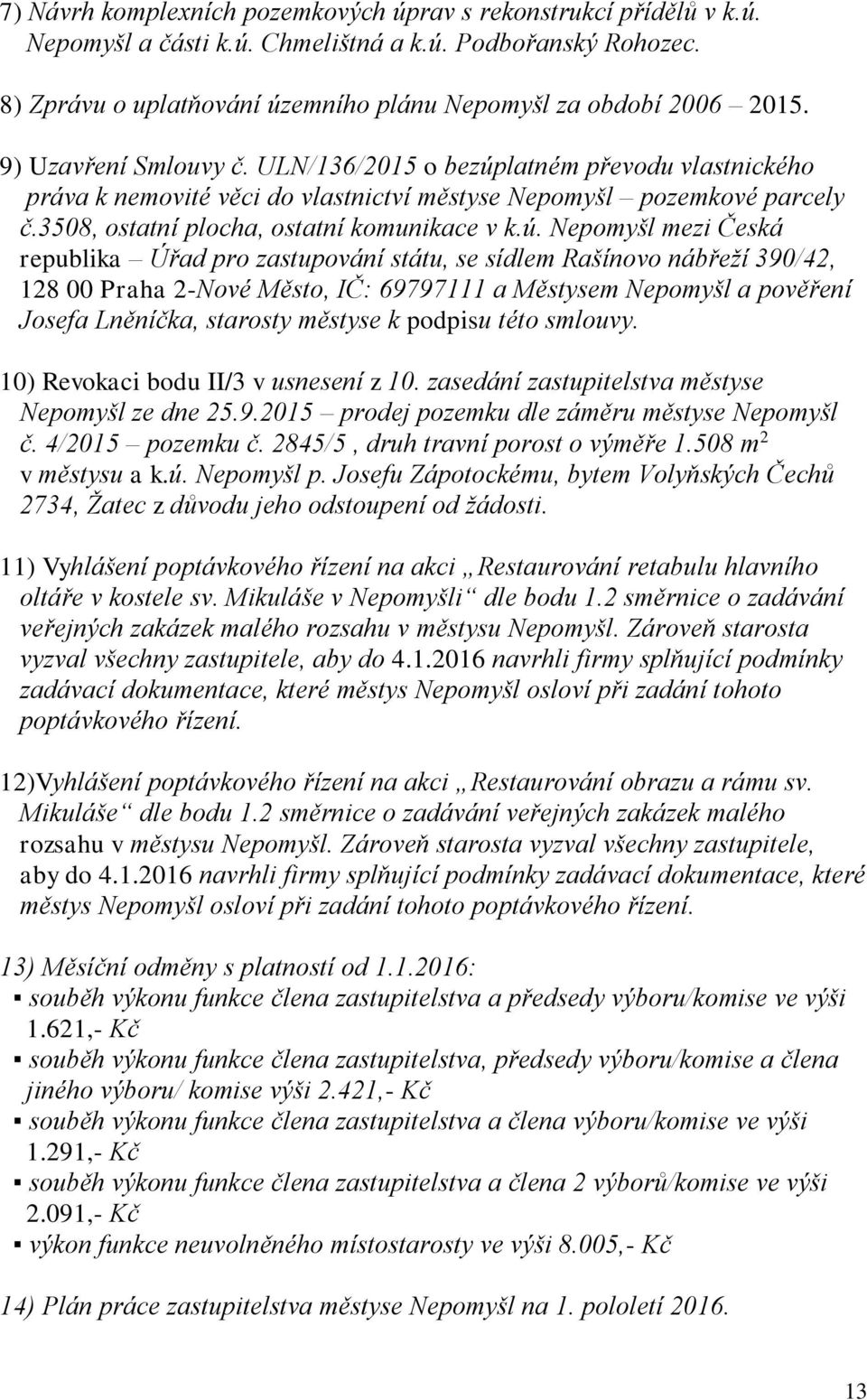 latném převodu vlastnického práva k nemovité věci do vlastnictví městyse Nepomyšl pozemkové parcely č.3508, ostatní plocha, ostatní komunikace v k.ú.