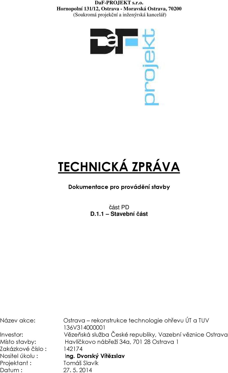 Investor: Vězeňská služba České republiky, Vazební věznice Ostrava Místo stavby: Havlíčkovo