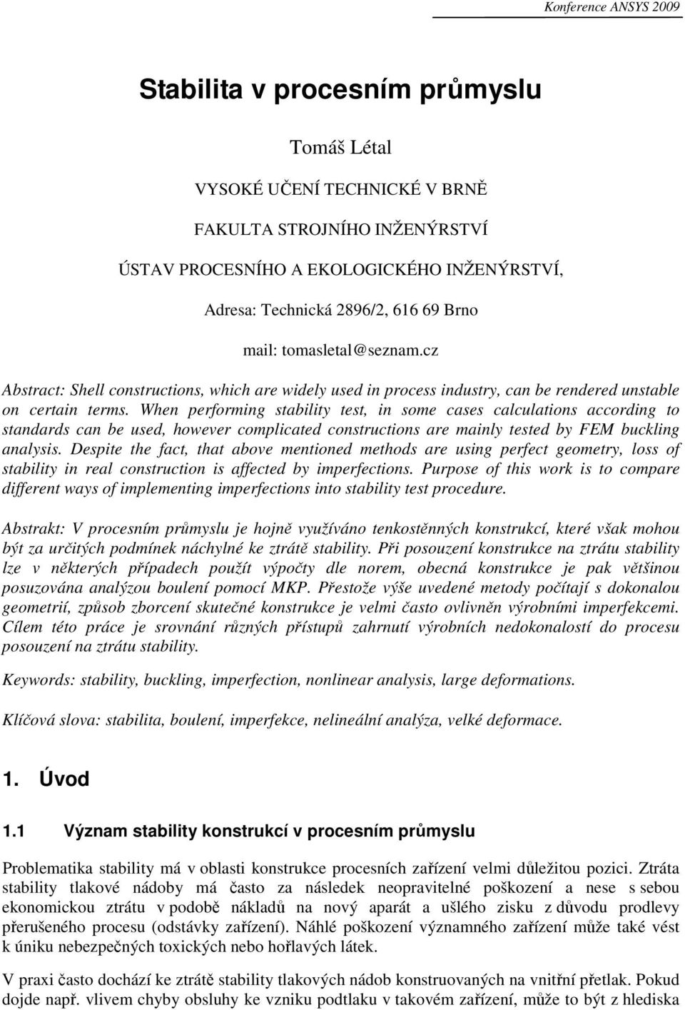 When performing stability test, in some cases calculations according to standards can be used, however complicated constructions are mainly tested by FEM buckling analysis.