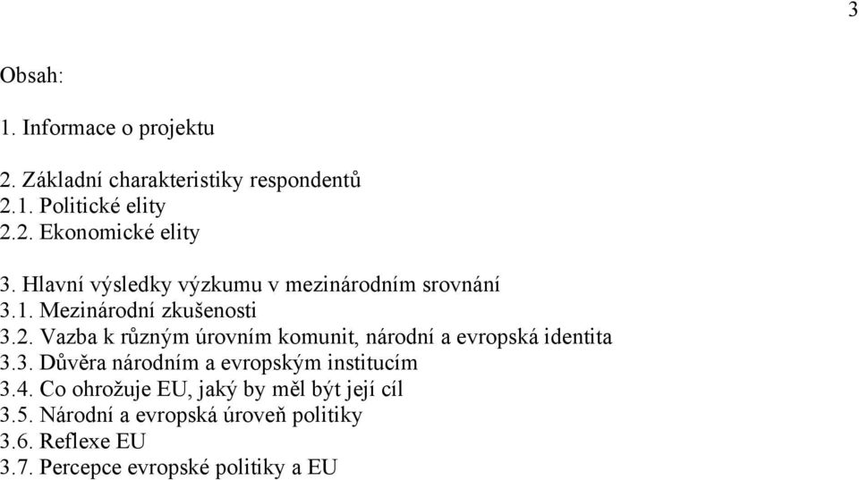 Vazba k různým úrovním komunit, národní a evropská identita 3.3. Důvěra národním a evropským institucím 3.4.