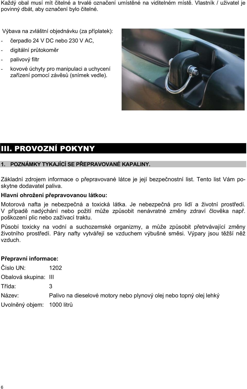 III. PROVOZNÍ POKYNY 1. POZNÁMKY TYKAJÍCÍ SE P EPRAVOVANÉ KAPALINY. Základní zdrojem informace o p epravované látce je její bezpe nostní list. Tento list Vám poskytne dodavatel paliva.