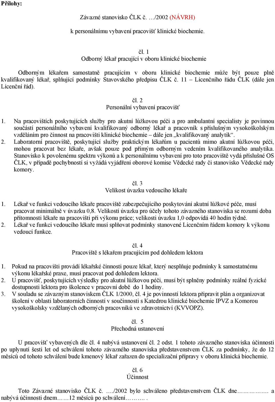 ČLK č. 11 Licenčního řádu ČLK (dále jen Licenční řád). čl. 2 Personální vybavení pracovišť 1.