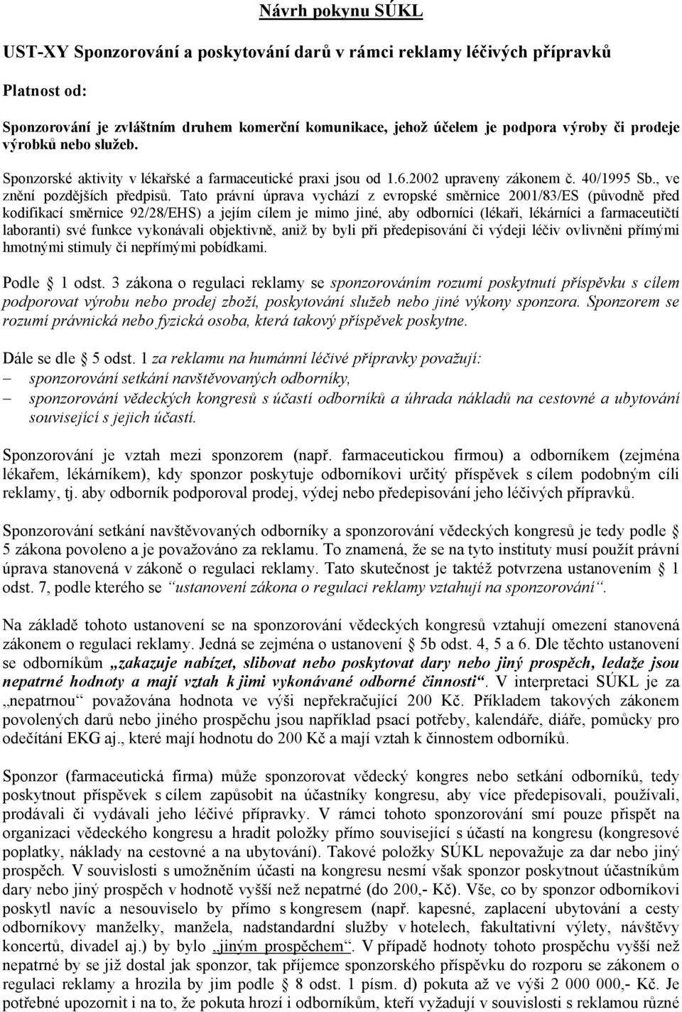 Tato právní úprava vychází z evropské směrnice 2001/83/ES (původně před kodifikací směrnice 92/28/EHS) a jejím cílem je mimo jiné, aby odborníci (lékaři, lékárníci a farmaceutičtí laboranti) své