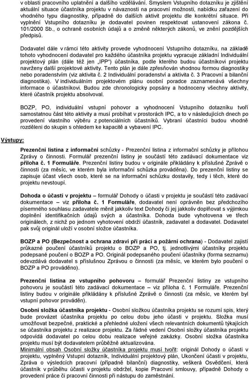 konkrétní situace. Při vyplnění Vstupního dotazníku je dodavatel povinen respektovat ustanovení zákona č. 101/2000 Sb.