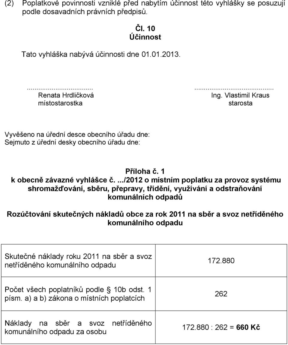 .../2012 o místním poplatku za provoz systému shromažďování, sběru, přepravy, třídění, využívání a odstraňování komunálních odpadů Rozúčtování skutečných nákladů obce za rok 2011 na sběr a svoz