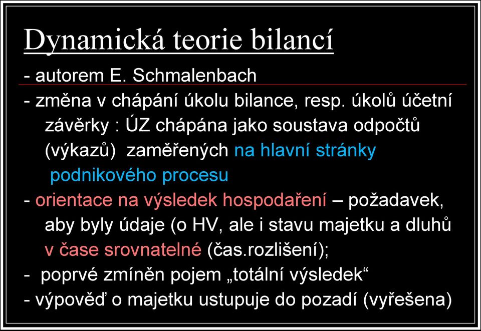 procesu - orientace na výsledek hospodaření požadavek, aby byly údaje (o HV, ale i stavu majetku a dluhů v