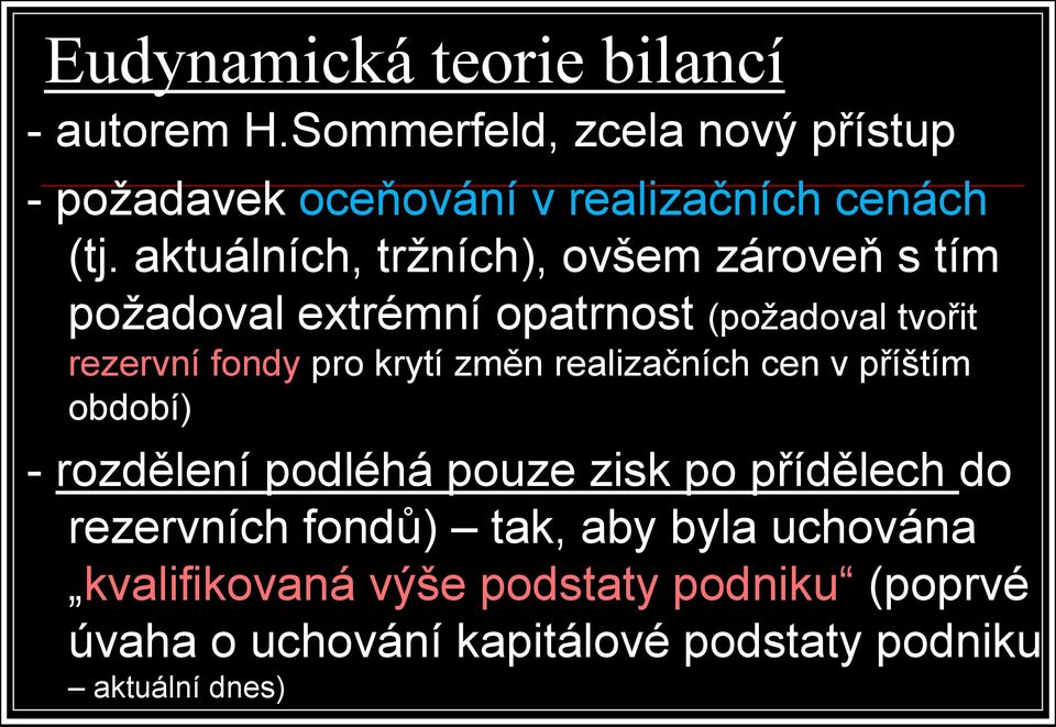 aktuálních, tržních), ovšem zároveň s tím požadoval extrémní opatrnost (požadoval tvořit rezervní fondy pro krytí