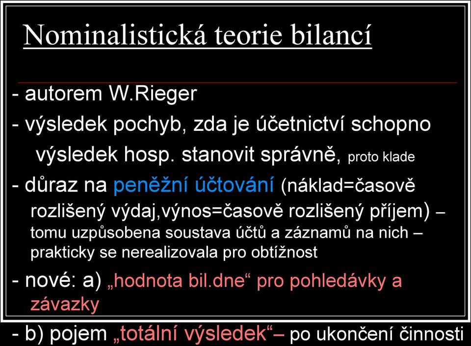 stanovit správně, proto klade - důraz na peněžní účtování (náklad=časově rozlišený výdaj,výnos=časově