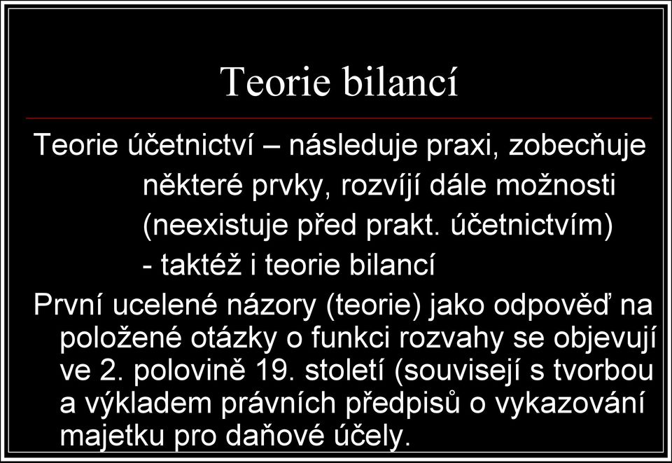 účetnictvím) - taktéž i teorie bilancí První ucelené názory (teorie) jako odpověď na