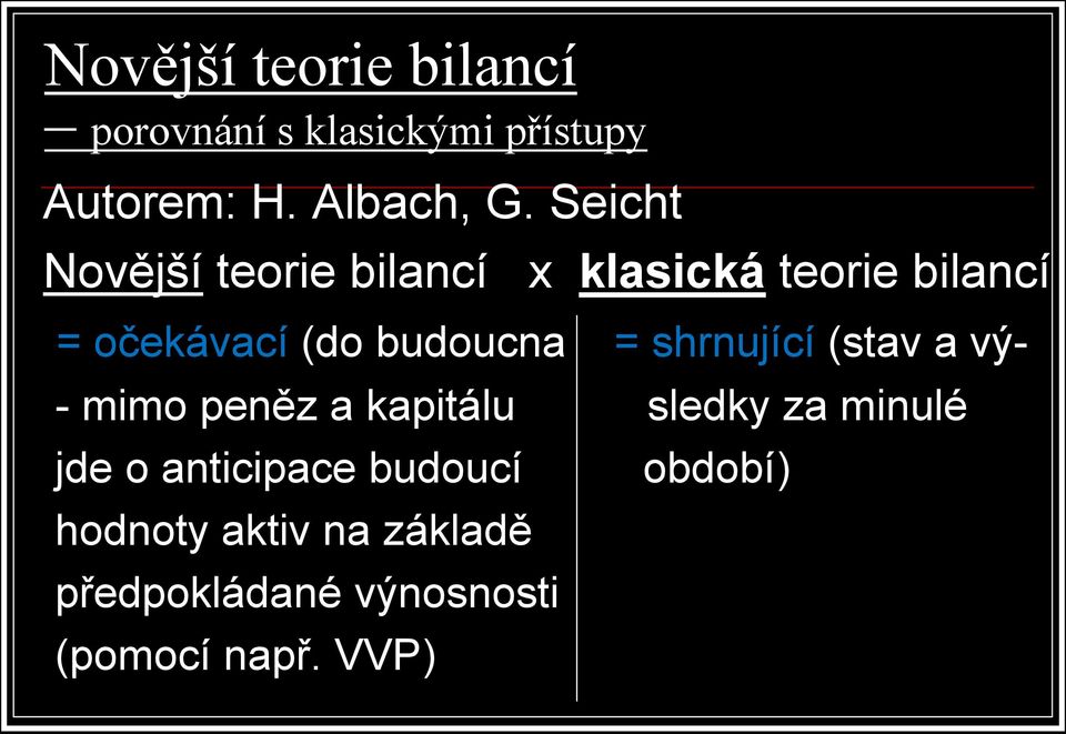 = shrnující (stav a vý- - mimo peněz a kapitálu sledky za minulé jde o anticipace