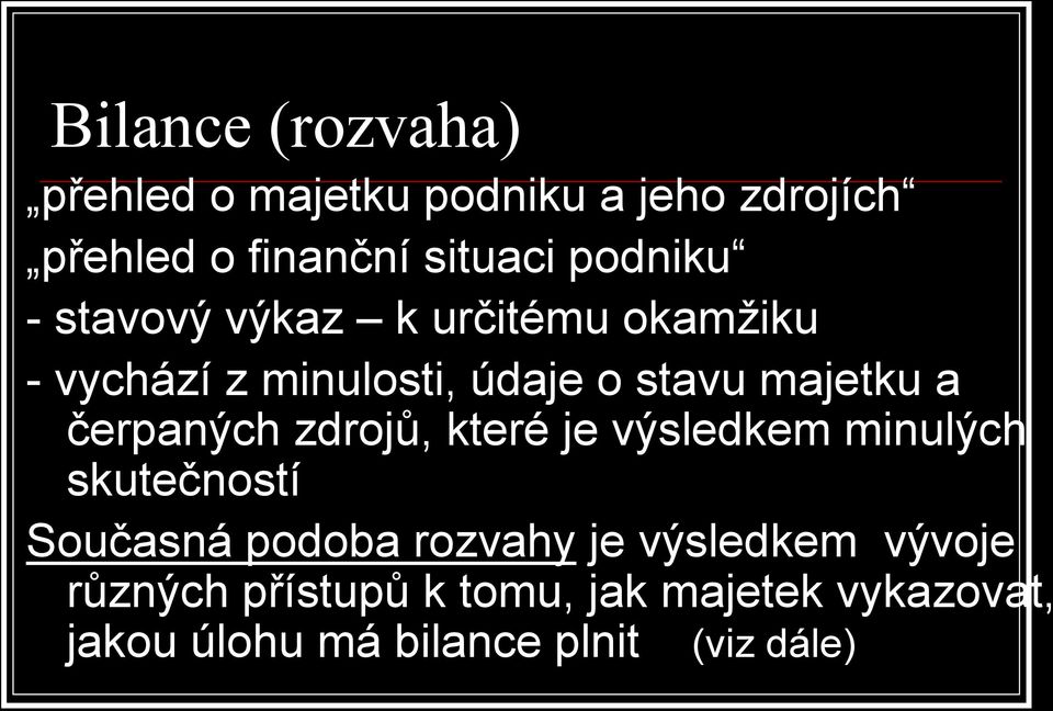 čerpaných zdrojů, které je výsledkem minulých skutečností Současná podoba rozvahy je