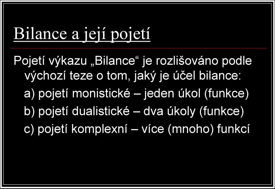 bilance: a) pojetí monistické jeden úkol (funkce) b)