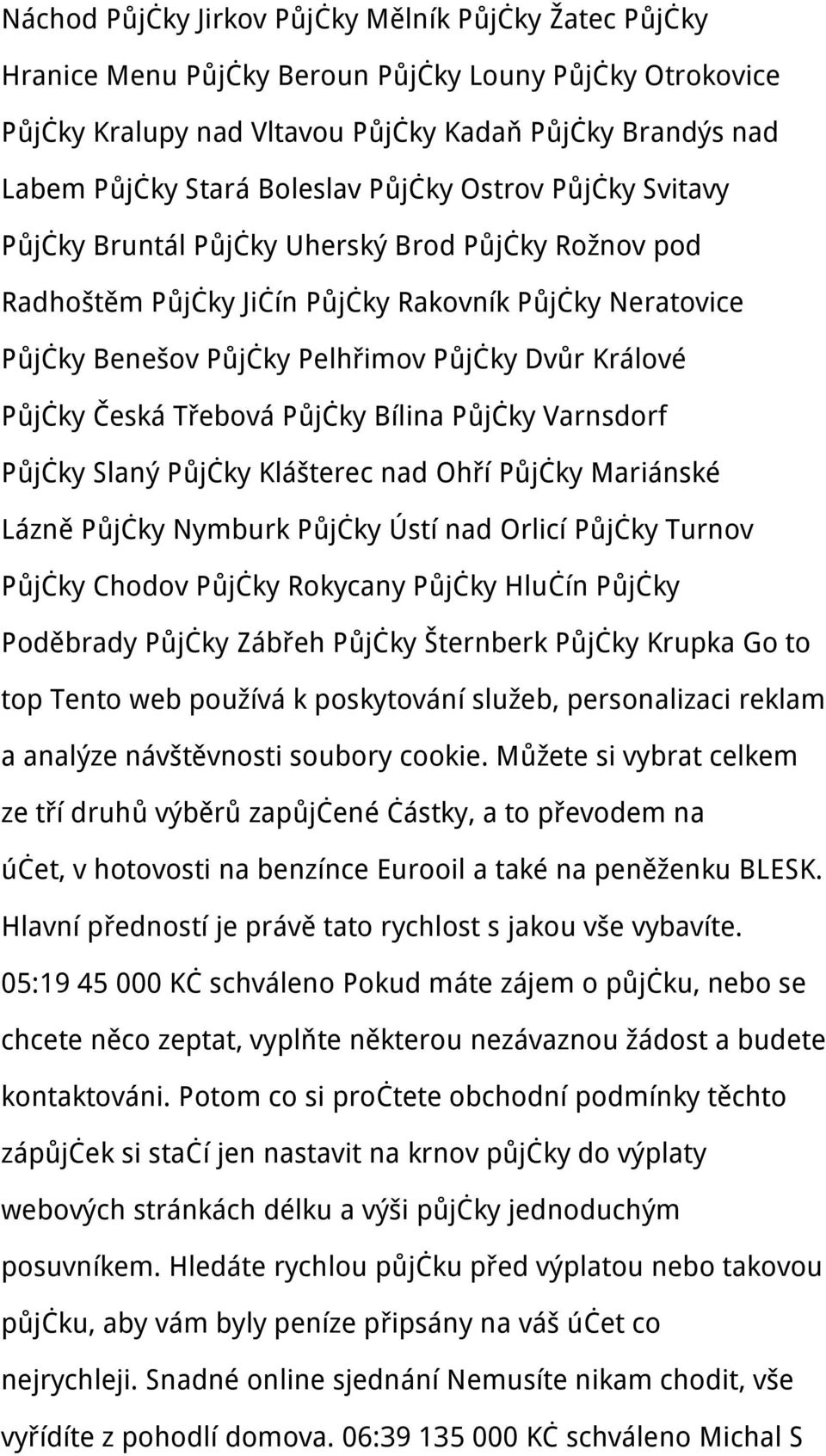 Česká Třebová Půjčky Bílina Půjčky Varnsdorf Půjčky Slaný Půjčky Klášterec nad Ohří Půjčky Mariánské Lázně Půjčky Nymburk Půjčky Ústí nad Orlicí Půjčky Turnov Půjčky Chodov Půjčky Rokycany Půjčky