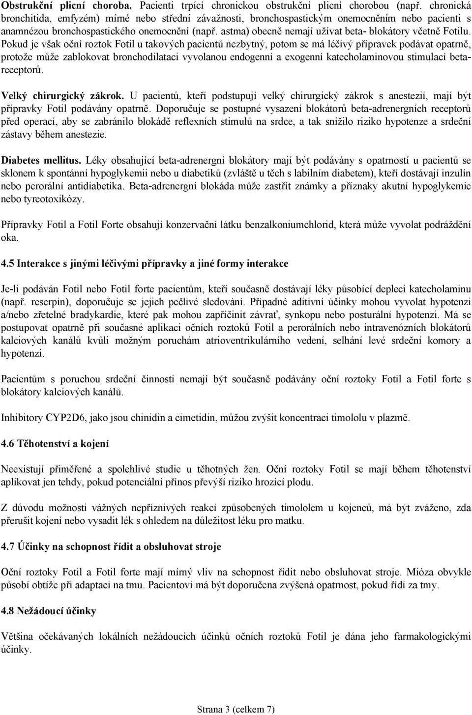 astma) obecně nemají užívat beta- blokátory včetně Fotilu.