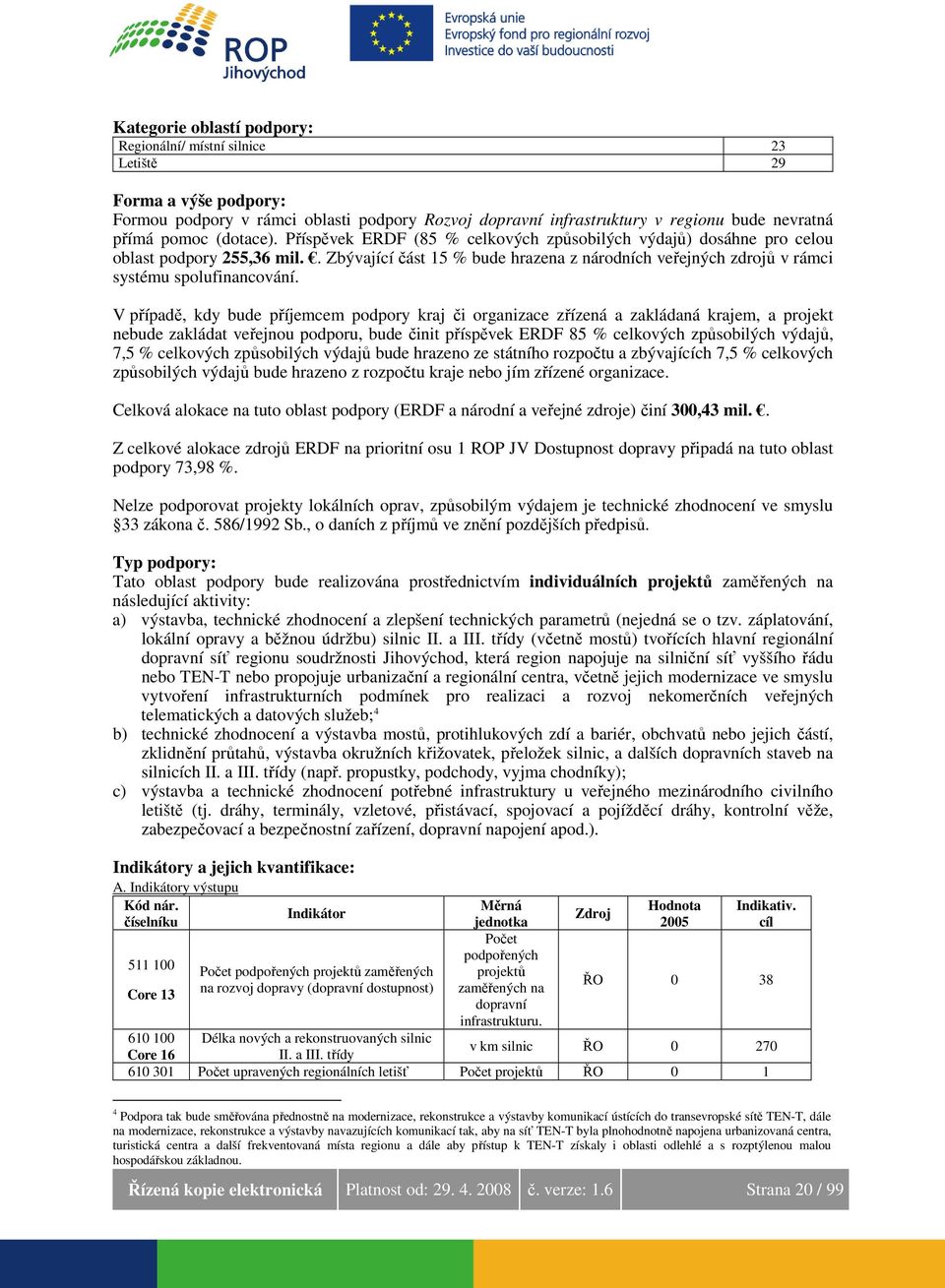 . Zbývající část 15 % bude hrazena z národních veřejných zdrojů v rámci systému spolufinancování.