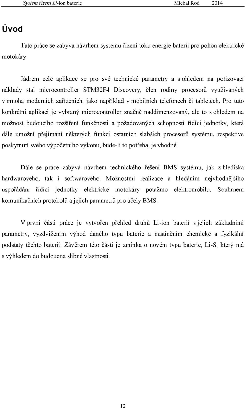 STM32F4 Discovery, člen rodiny procesorů využívaných v mnoha moderních zařízeních, jako například v mobilních telefonech či tabletech.