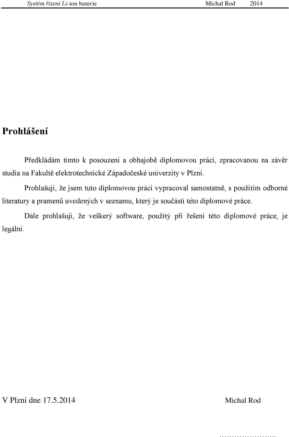 Prohlašuji, že jsem tuto diplomovou práci vypracoval samostatně, s použitím odborné literatury a pramenů