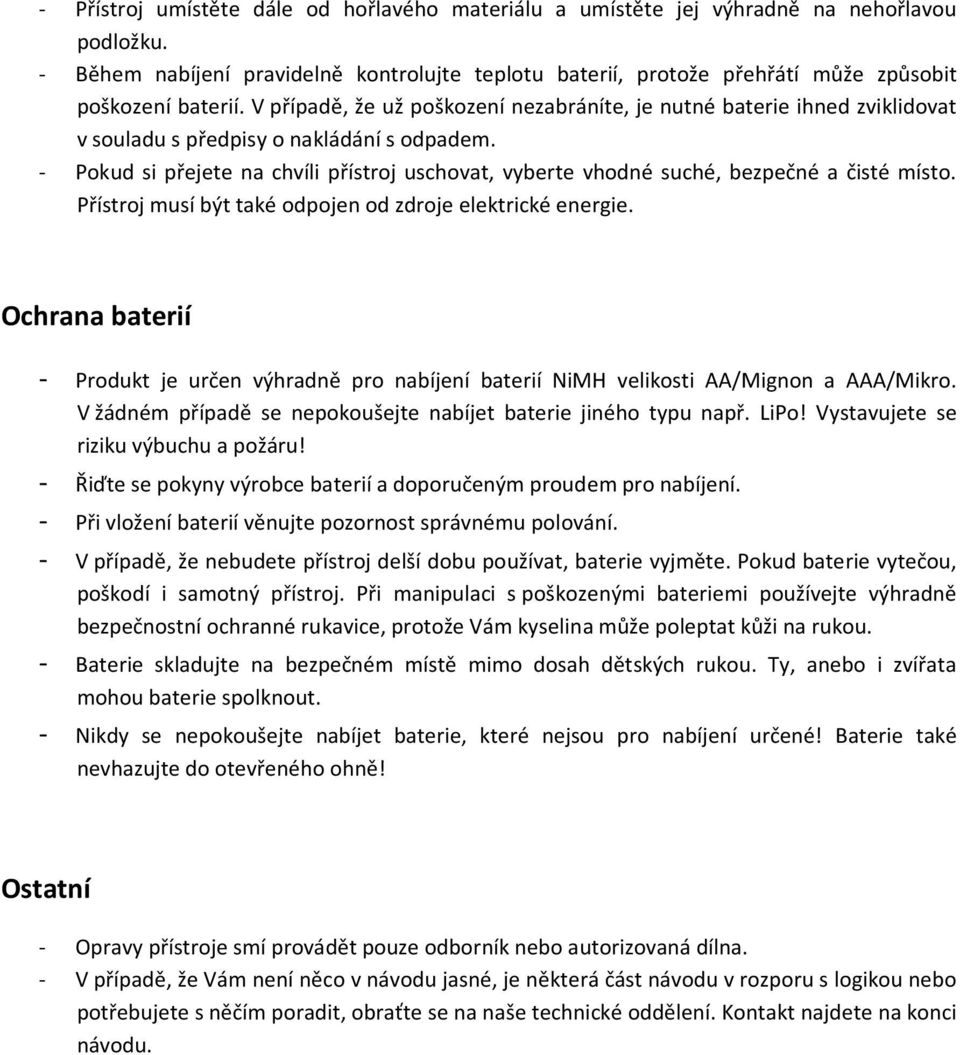 V případě, že už poškození nezabráníte, je nutné baterie ihned zviklidovat v souladu s předpisy o nakládání s odpadem.