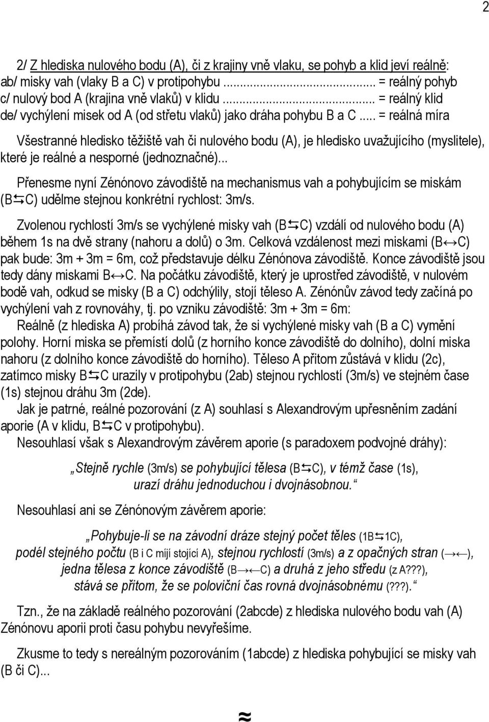 .. = reálná míra Všestranné hledisko těžiště vah či nulového bodu (A), je hledisko uvažujícího (myslitele), které je reálné a nesporné (jednoznačné).