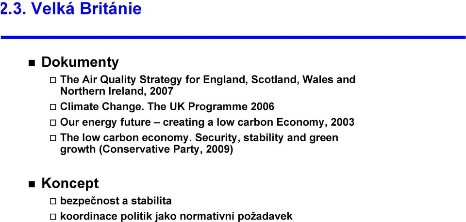 The UK Programme 2006 Our energy future creating a low carbon Economy, 2003 The low carbon