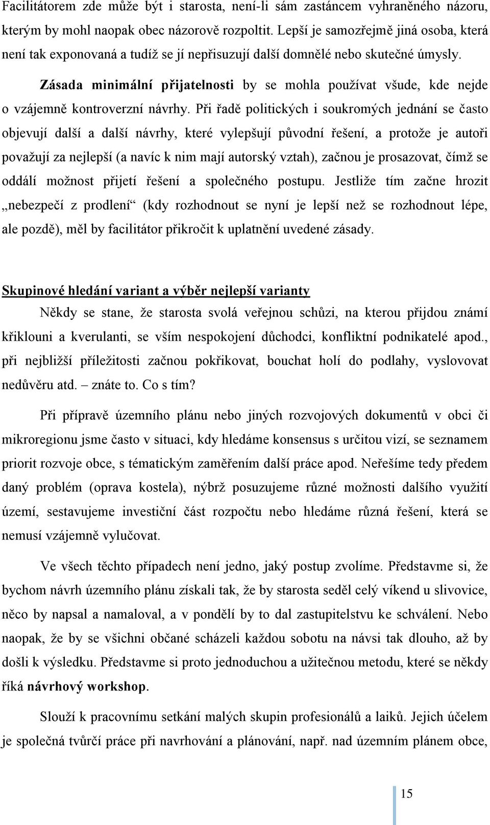 Zásada minimální přijatelnosti by se mohla používat všude, kde nejde o vzájemně kontroverzní návrhy.