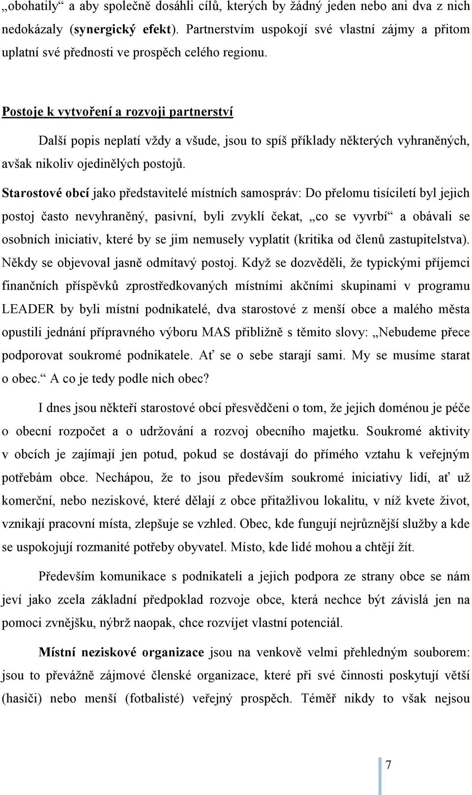 Postoje k vytvoření a rozvoji partnerství Další popis neplatí vždy a všude, jsou to spíš příklady některých vyhraněných, avšak nikoliv ojedinělých postojů.