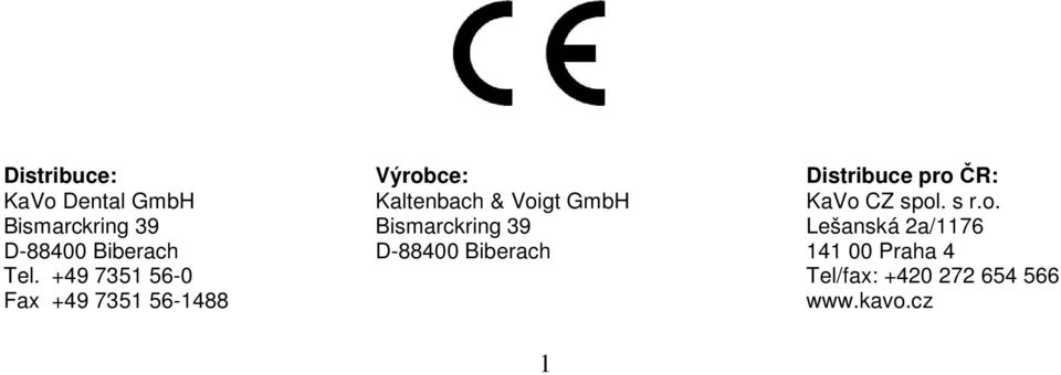 Lešanská 2a/1176 D-88400 Biberach D-88400 Biberach 141 00 Praha 4 Tel.
