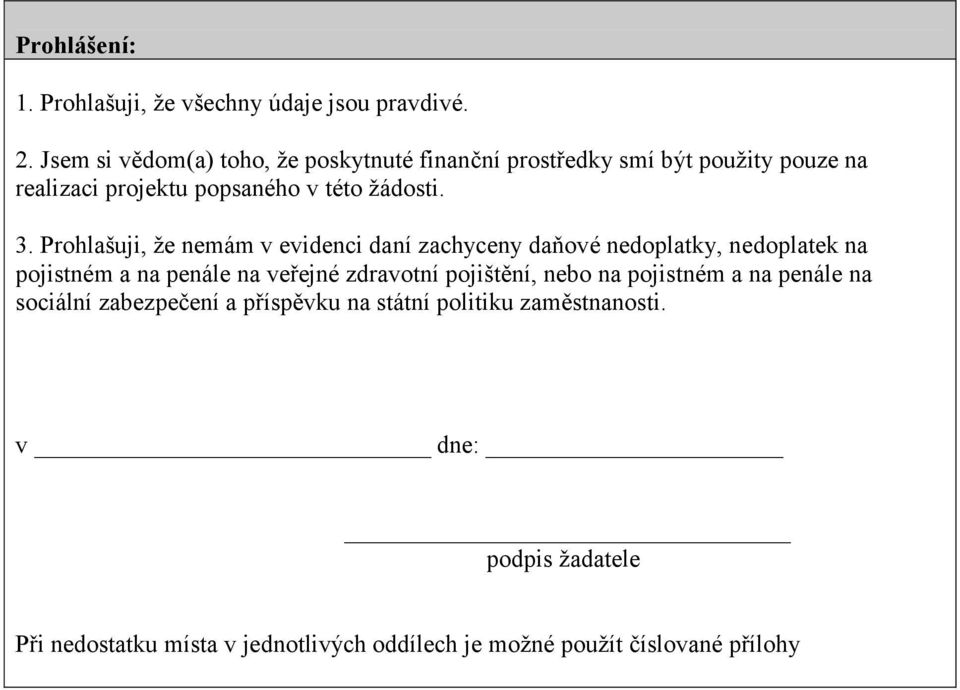 Prohlašuji, že nemám v evidenci daní zachyceny daňové nedoplatky, nedoplatek na pojistném a na penále na veřejné zdravotní