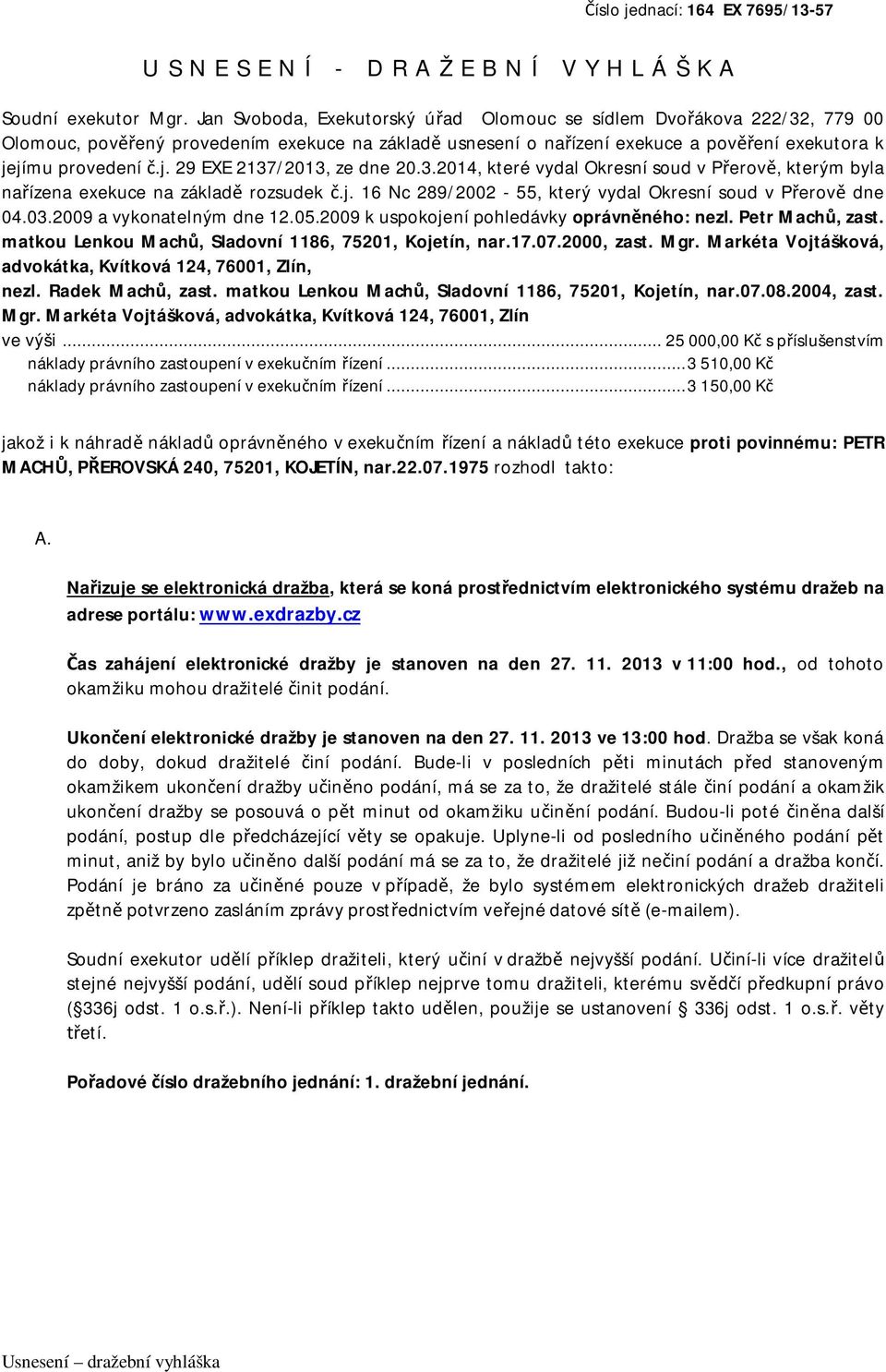 jímu provedení č.j. 29 EXE 2137/2013, ze dne 20.3.2014, které vydal Okresní soud v Přerově, kterým byla nařízena exekuce na základě rozsudek č.j. 16 Nc 289/2002-55, který vydal Okresní soud v Přerově dne 04.