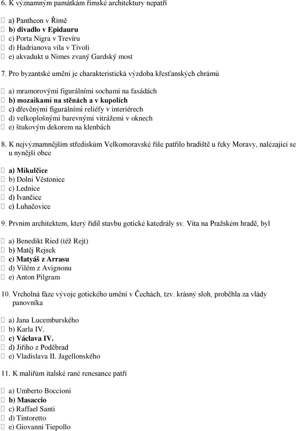 d) velkoplošnými barevnými vitrážemi v oknech e) štukovým dekorem na klenbách 8.