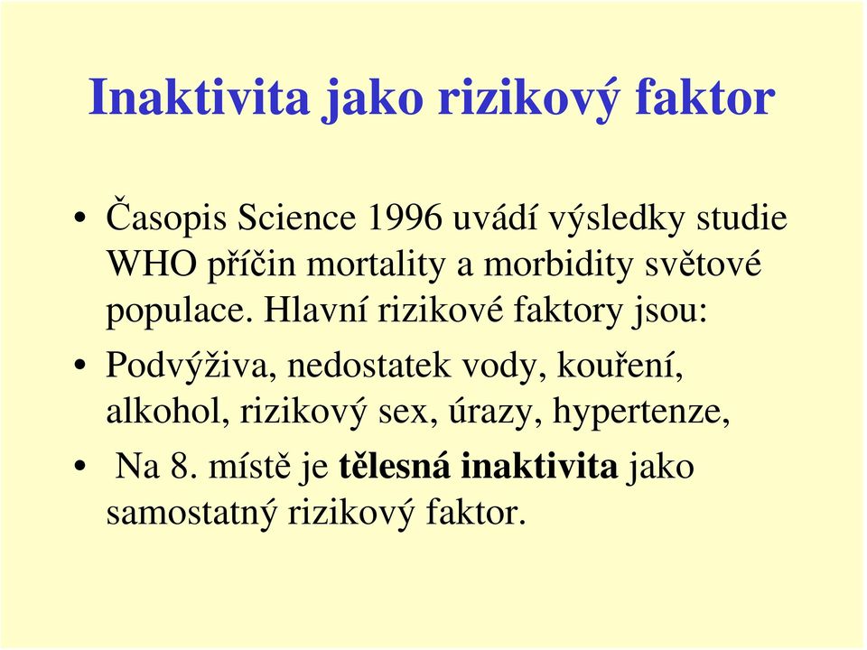 Hlavní rizikové faktory jsou: Podvýživa, nedostatek vody, kouření, alkohol,