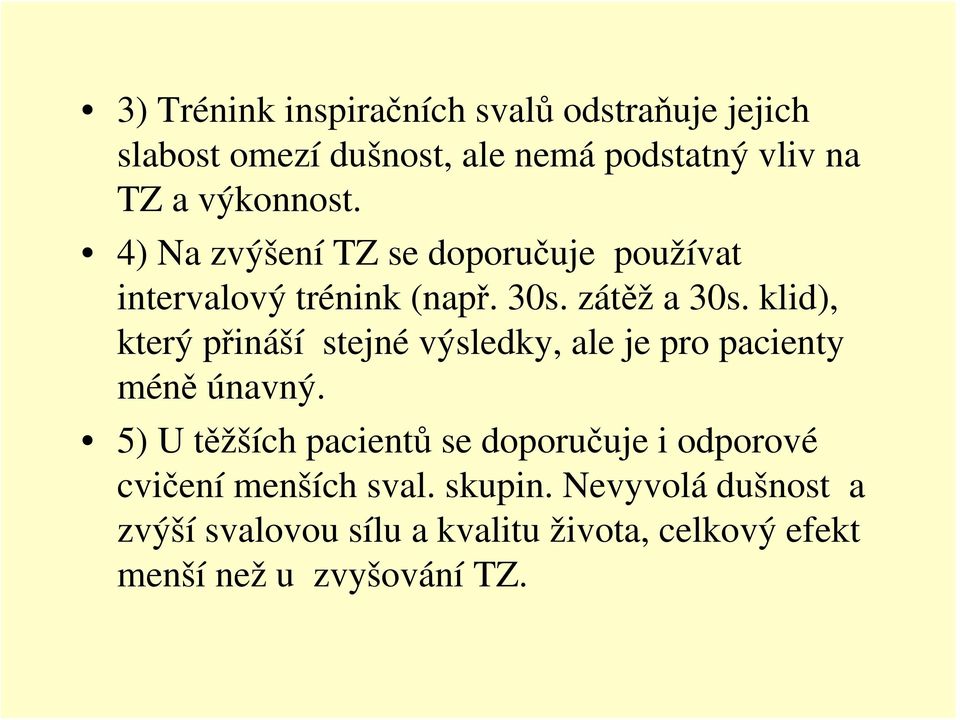 klid), který přináší stejné výsledky, ale je pro pacienty méně únavný.