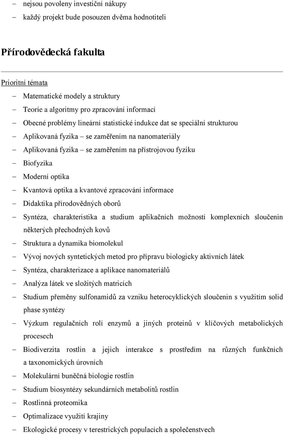 a kvantové zpracování informace Didaktika přírodovědných oborů Syntéza, charakteristika a studium aplikačních možností komplexních sloučenin některých přechodných kovů Struktura a dynamika biomolekul