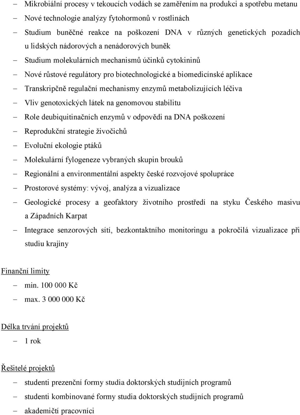 mechanismy enzymů metabolizujících léčiva Vliv genotoxických látek na genomovou stabilitu Role deubiquitinačních enzymů v odpovědi na DNA poškození Reprodukční strategie živočichů Evoluční ekologie