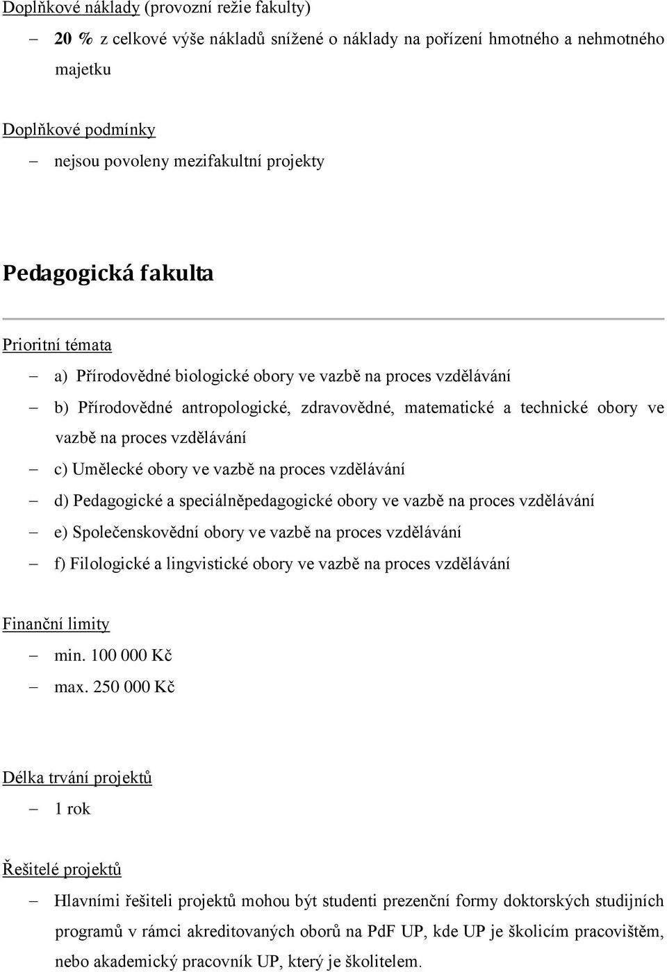 speciálněpedagogické obory ve vazbě na proces vzdělávání e) Společenskovědní obory ve vazbě na proces vzdělávání f) Filologické a lingvistické obory ve vazbě na proces vzdělávání min. 100 000 Kč max.