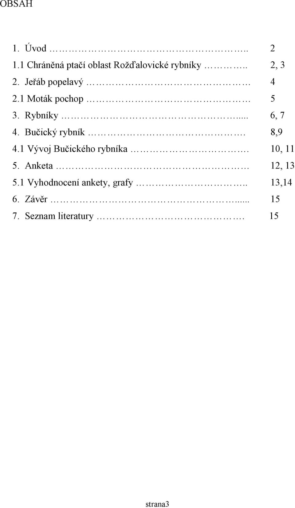 8,9 4.1 Vývoj Bučického rybníka. 10, 11 5. Anketa 12, 13 5.