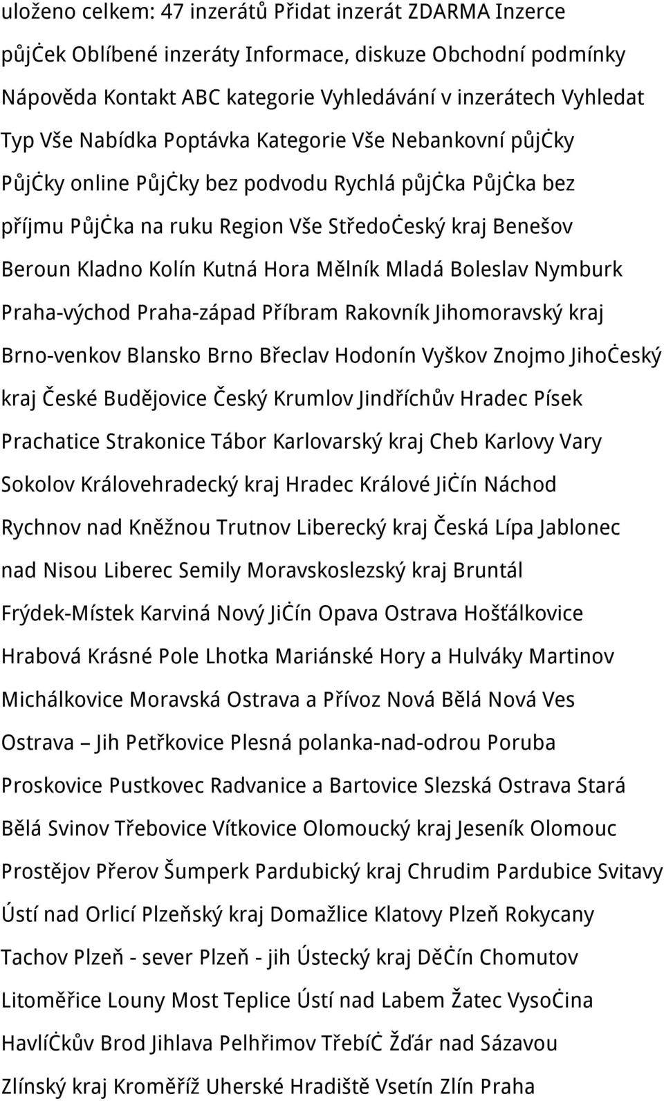 Mělník Mladá Boleslav Nymburk Praha-východ Praha-západ Příbram Rakovník Jihomoravský kraj Brno-venkov Blansko Brno Břeclav Hodonín Vyškov Znojmo Jihočeský kraj České Budějovice Český Krumlov