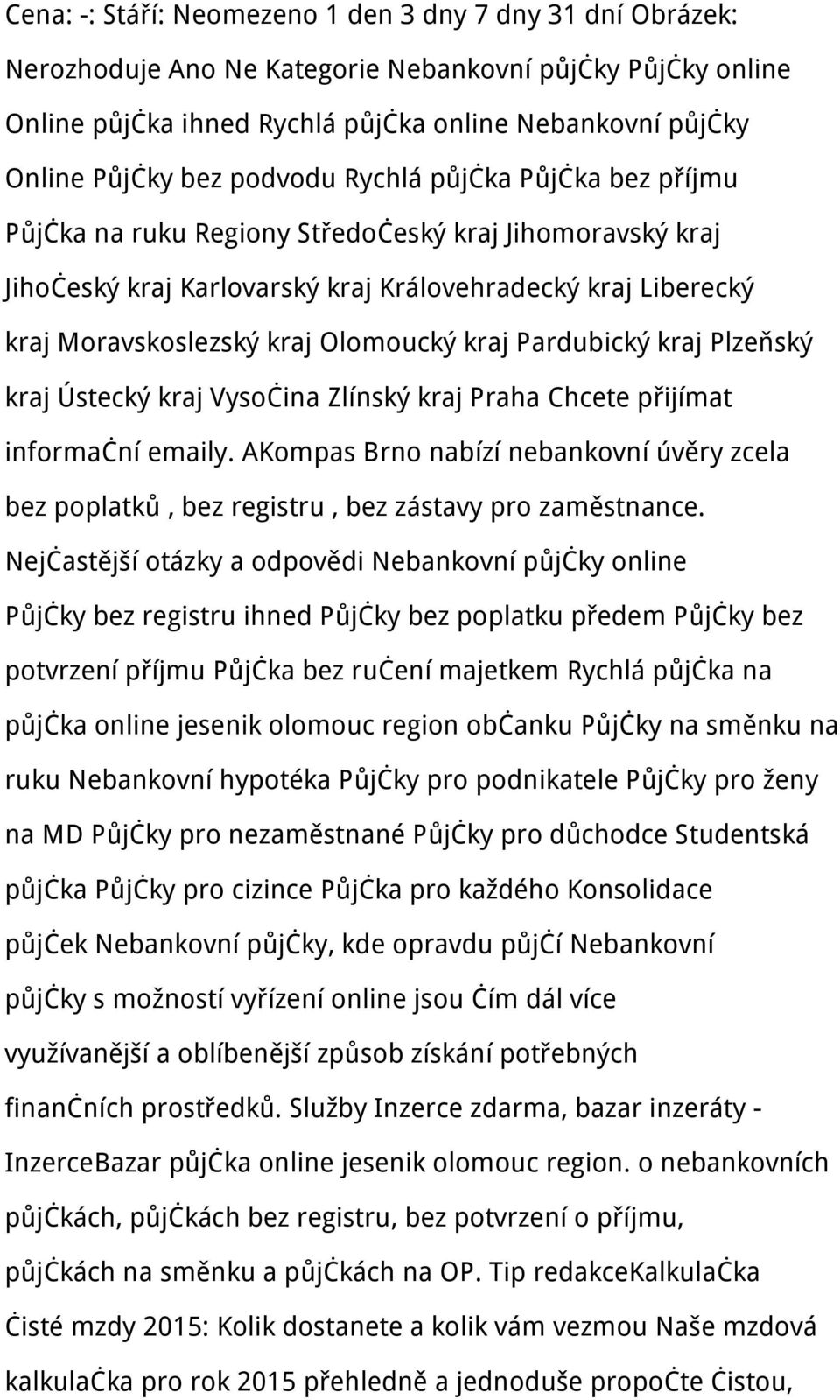 kraj Pardubický kraj Plzeňský kraj Ústecký kraj Vysočina Zlínský kraj Praha Chcete přijímat informační emaily.