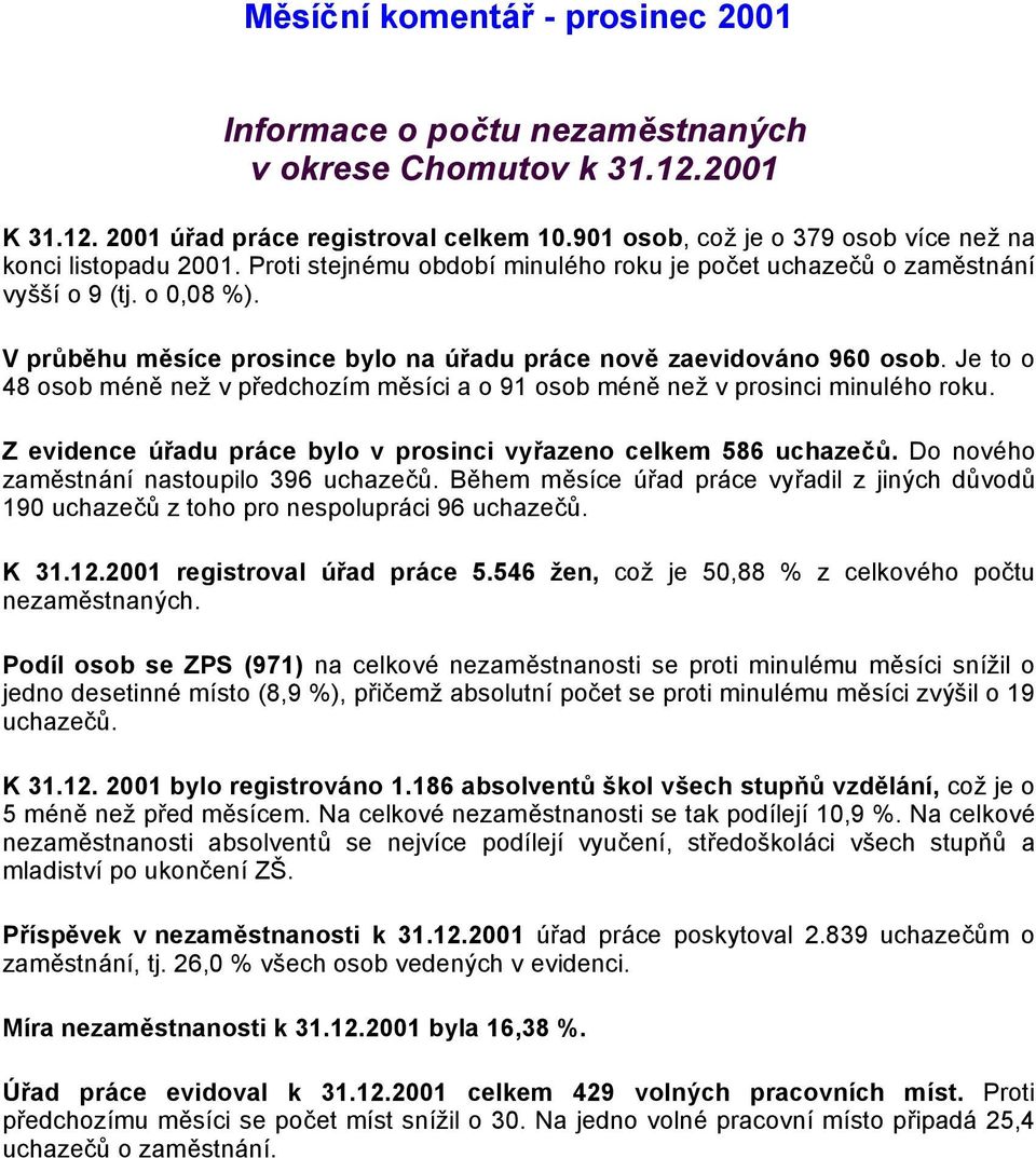 Je to o 48 osob méně než v předchozím měsíci a o 91 osob méně než v prosinci minulého roku.