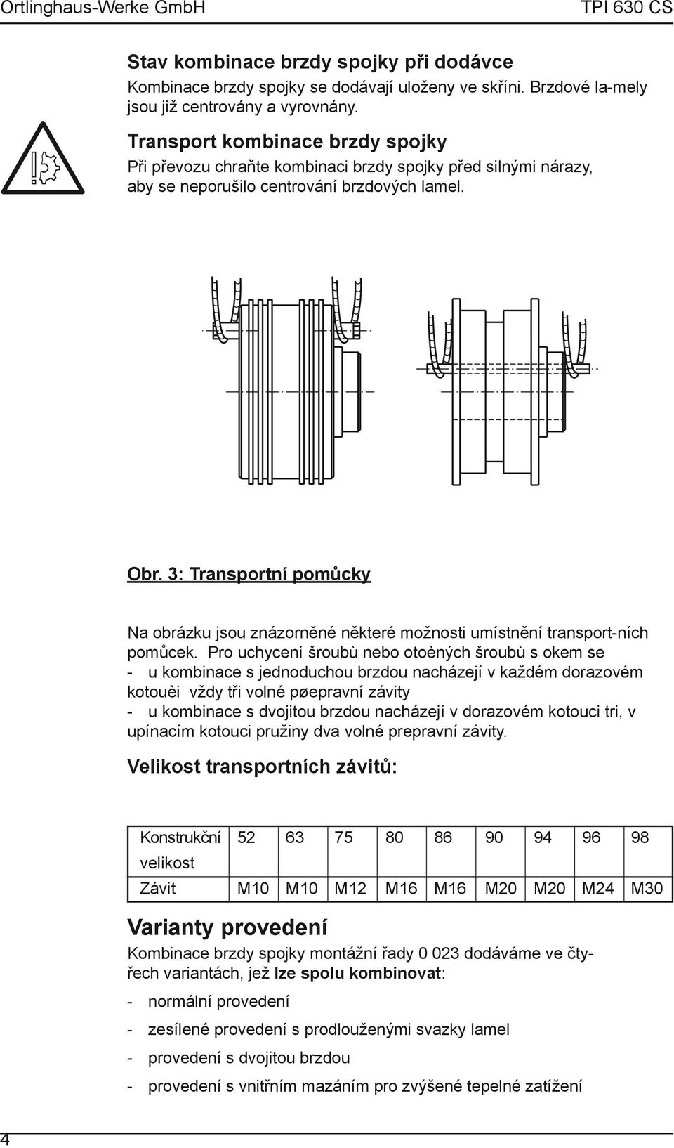 3: Transportní pomůcky Na obrázku jsou znázorněné některé možnosti umístnění transport-ních pomůcek.