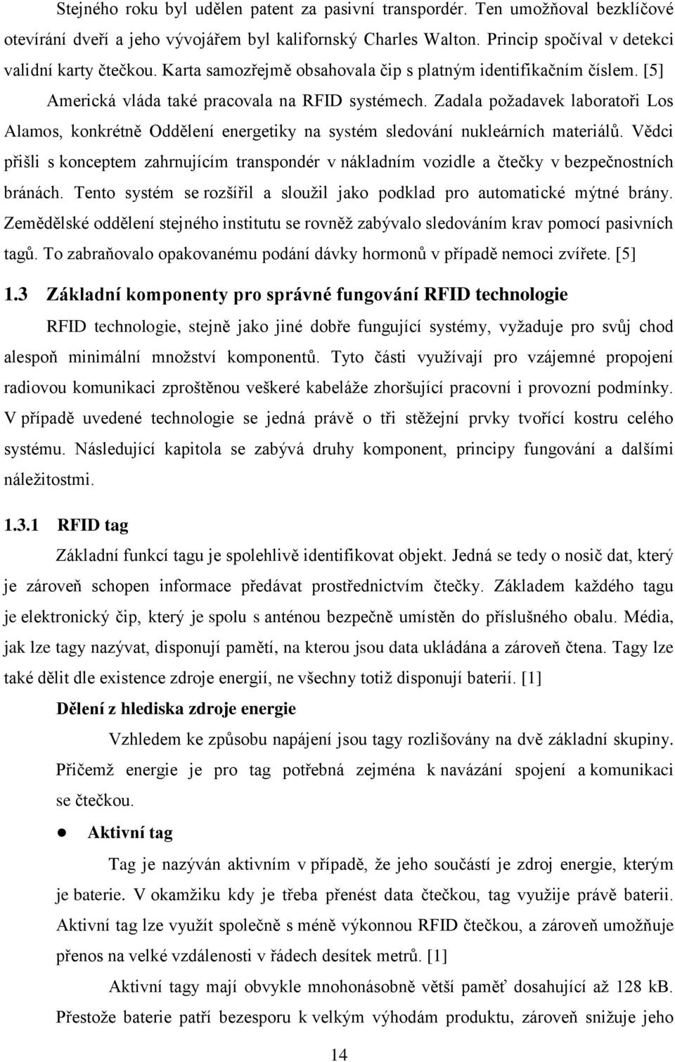 Zadala požadavek laboratoři Los Alamos, konkrétně Oddělení energetiky na systém sledování nukleárních materiálů.