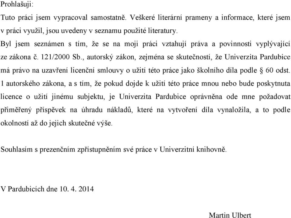 , autorský zákon, zejména se skutečností, že Univerzita Pardubice má právo na uzavření licenční smlouvy o užití této práce jako školního díla podle 60 odst.