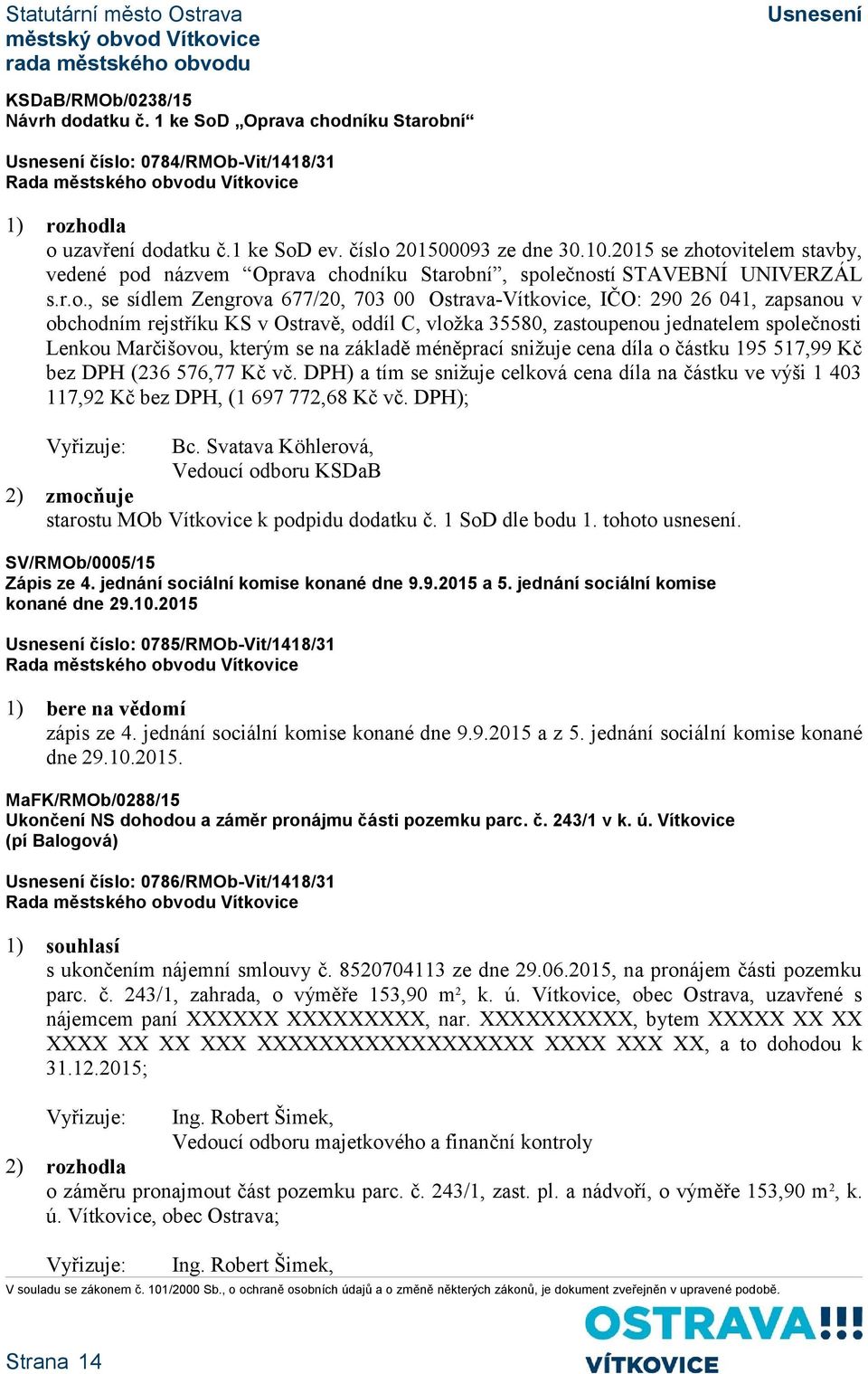 ovitelem stavby, vedené pod názvem Oprava chodníku Starobní, společností STAVEBNÍ UNIVERZÁL s.r.o., se sídlem Zengrova 677/20, 703 00 Ostrava-Vítkovice, IČO: 290 26 041, zapsanou v obchodním