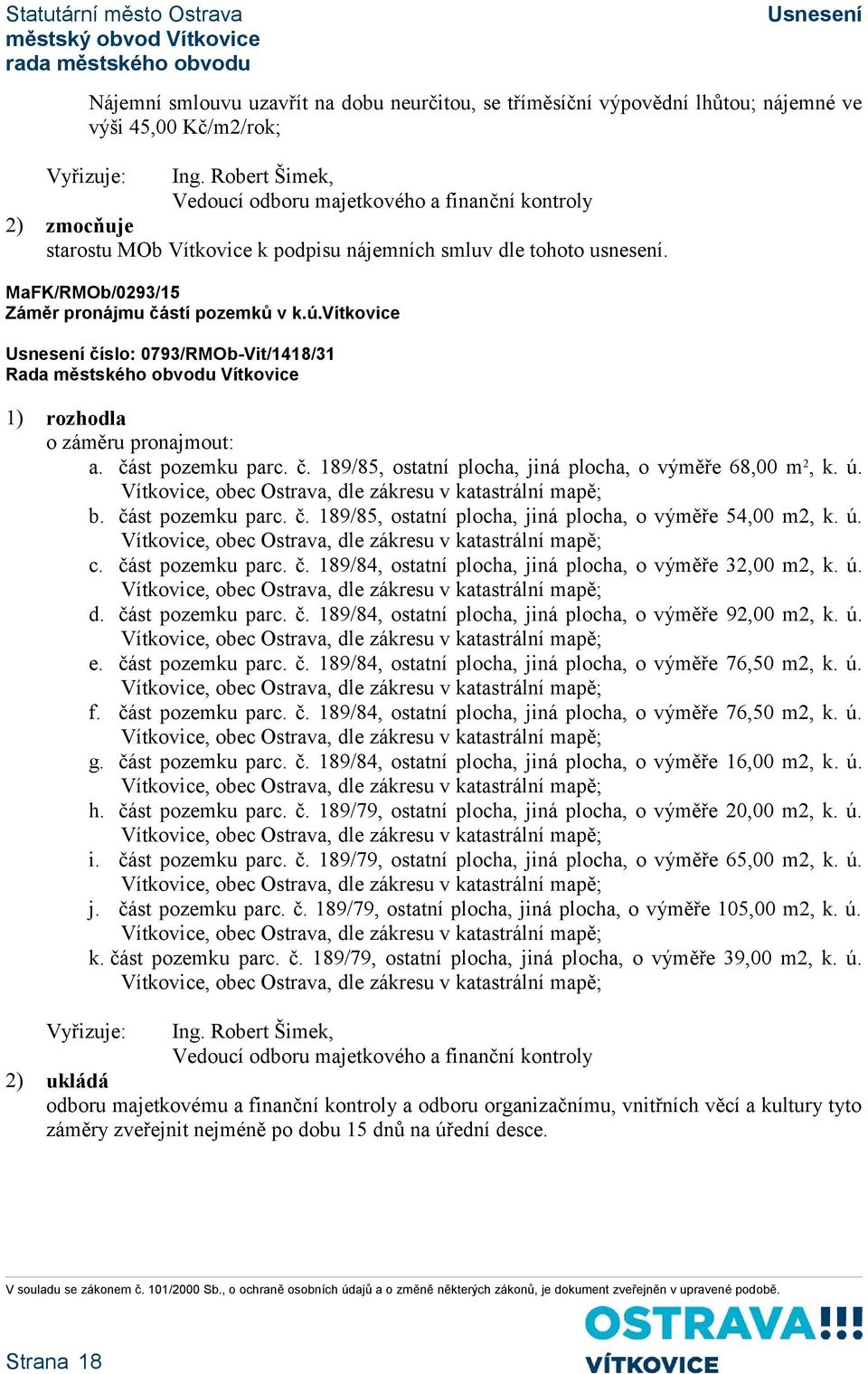 vítkovice číslo: 0793/RMOb-Vit/1418/31 o záměru pronajmout: a. část pozemku parc. č. 189/85, ostatní plocha, jiná plocha, o výměře 68,00 m 2, k. ú. b. část pozemku parc. č. 189/85, ostatní plocha, jiná plocha, o výměře 54,00 m2, k.