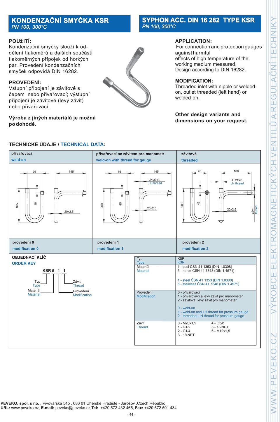 TECHNICKÉ ÚDAJE / TECHNICAL DATA : pøivaøovací weld-on 165 provedení 0 modification 0 e KSR 5 1 1 Závit Thread pøivaøovací se závitem pro manometr weld-on with thread for gauge 76 145 76 145 10